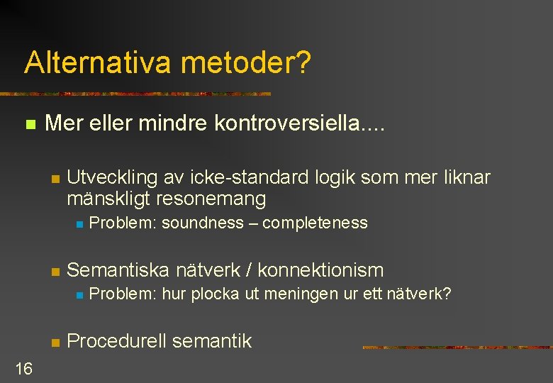 Alternativa metoder? n Mer eller mindre kontroversiella. . n Utveckling av icke standard logik