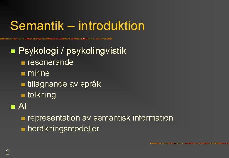 Semantik – introduktion n Psykologi / psykolingvistik n n n AI n n 2