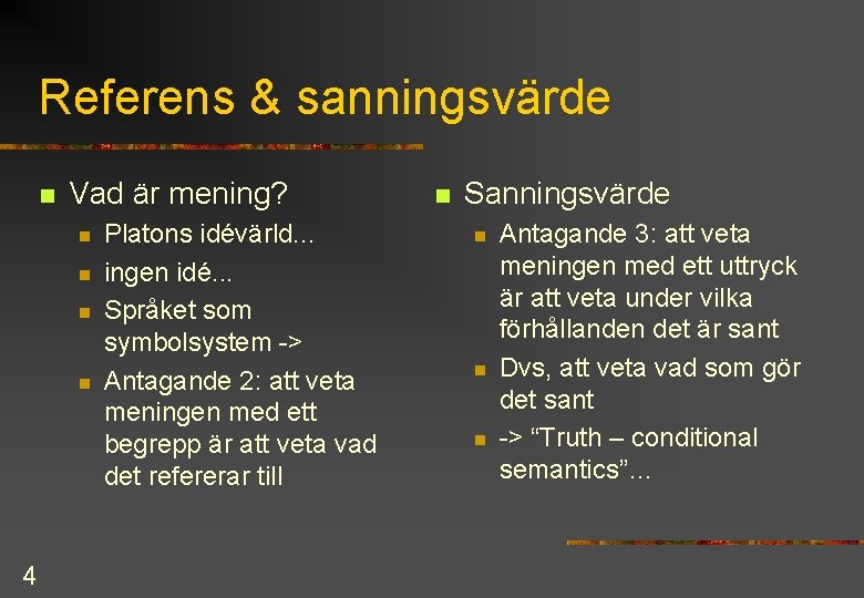 Referens & sanningsvärde n Vad är mening? n n 4 Platons idévärld. . .