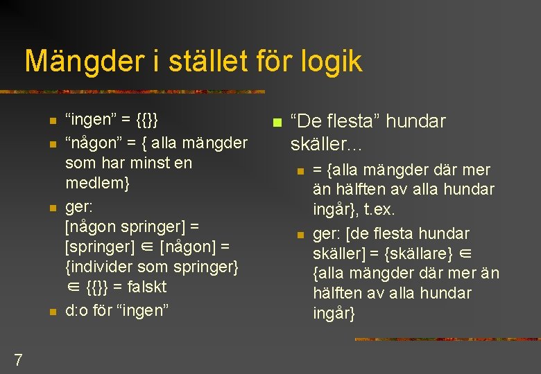 Mängder i stället för logik n n 7 “ingen” = {{}} “någon” = {