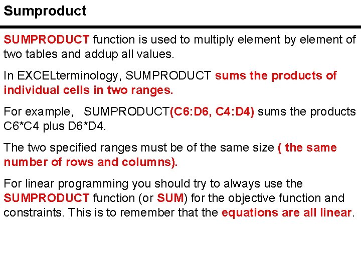 Sumproduct SUMPRODUCT function is used to multiply element by element of two tables and