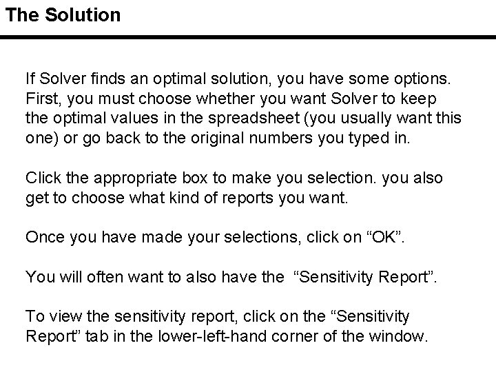 The Solution If Solver finds an optimal solution, you have some options. First, you