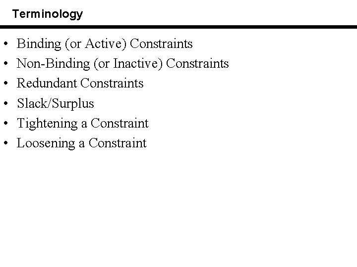 Terminology • • • Binding (or Active) Constraints Non-Binding (or Inactive) Constraints Redundant Constraints