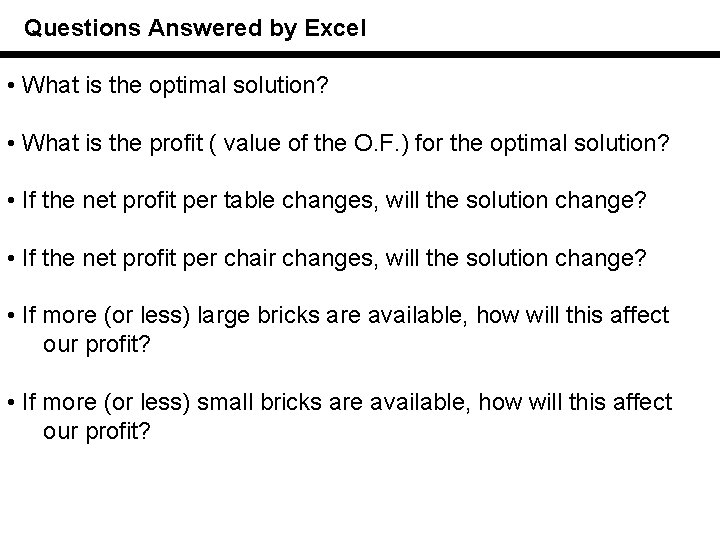 Questions Answered by Excel • What is the optimal solution? • What is the