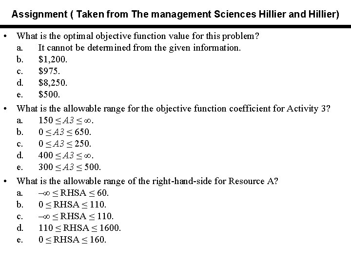 Assignment ( Taken from The management Sciences Hillier and Hillier) • What is the