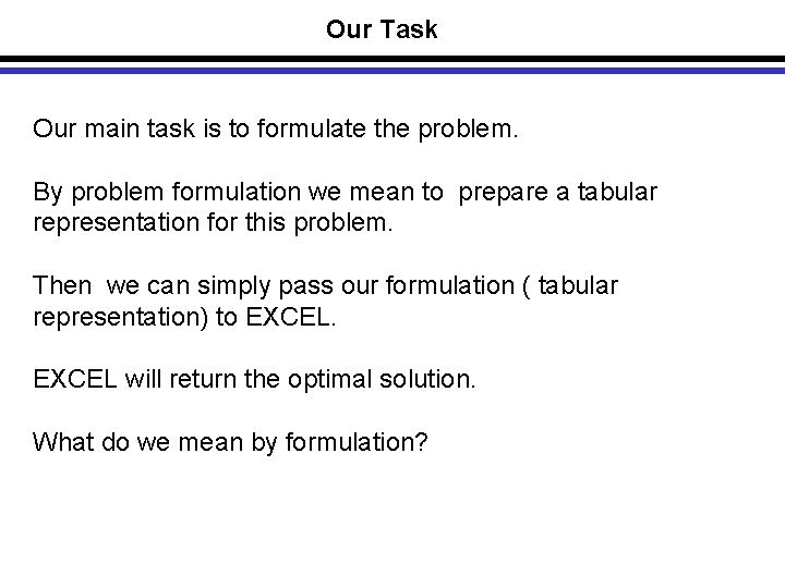 Our Task Our main task is to formulate the problem. By problem formulation we