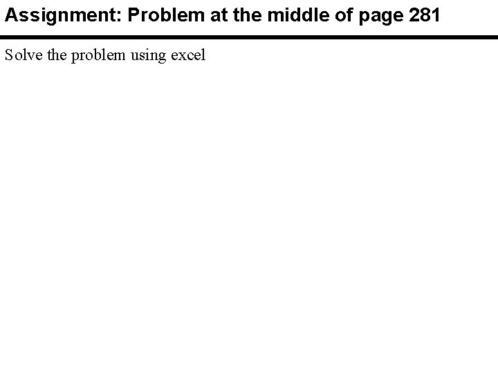 Assignment: Problem at the middle of page 281 Solve the problem using excel 