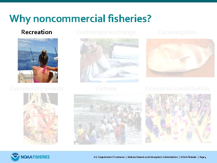 Why noncommercial fisheries? Recreation Customary exchange Consumption Community events Culture Economic contribution U. S.