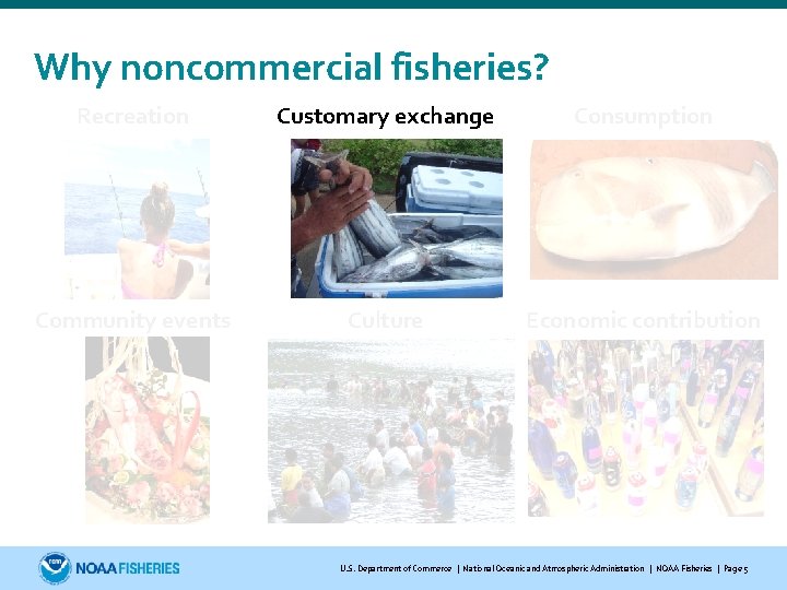 Why noncommercial fisheries? Recreation Customary exchange Consumption Community events Culture Economic contribution U. S.