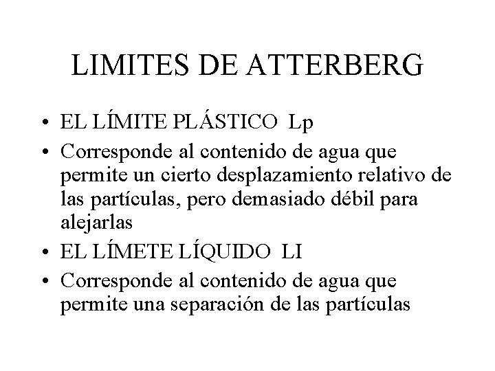 LIMITES DE ATTERBERG • EL LÍMITE PLÁSTICO Lp • Corresponde al contenido de agua