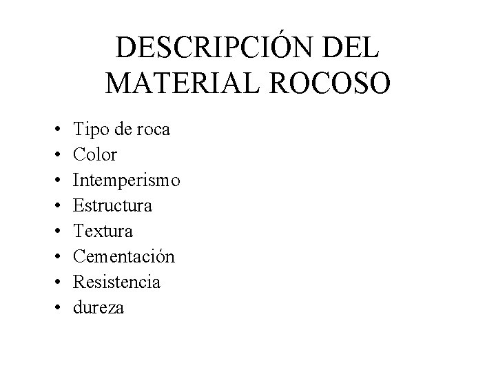 DESCRIPCIÓN DEL MATERIAL ROCOSO • • Tipo de roca Color Intemperismo Estructura Textura Cementación