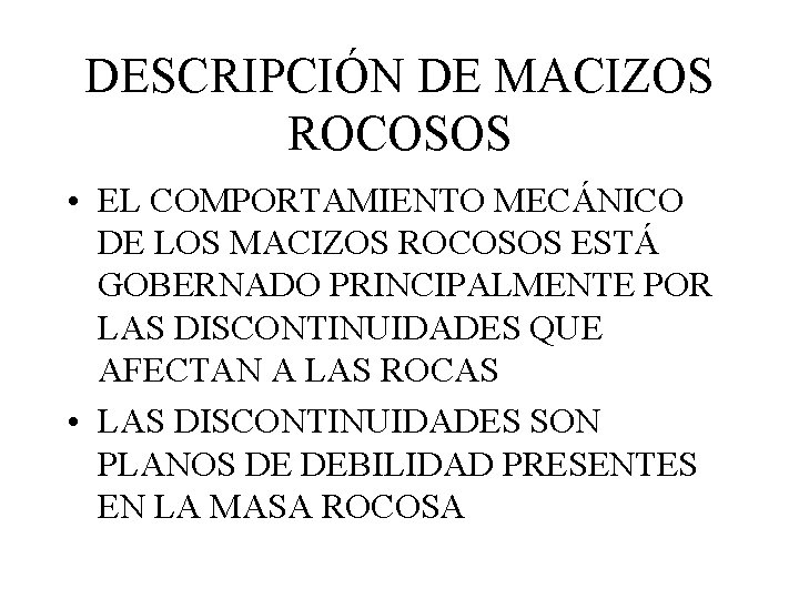 DESCRIPCIÓN DE MACIZOS ROCOSOS • EL COMPORTAMIENTO MECÁNICO DE LOS MACIZOS ROCOSOS ESTÁ GOBERNADO