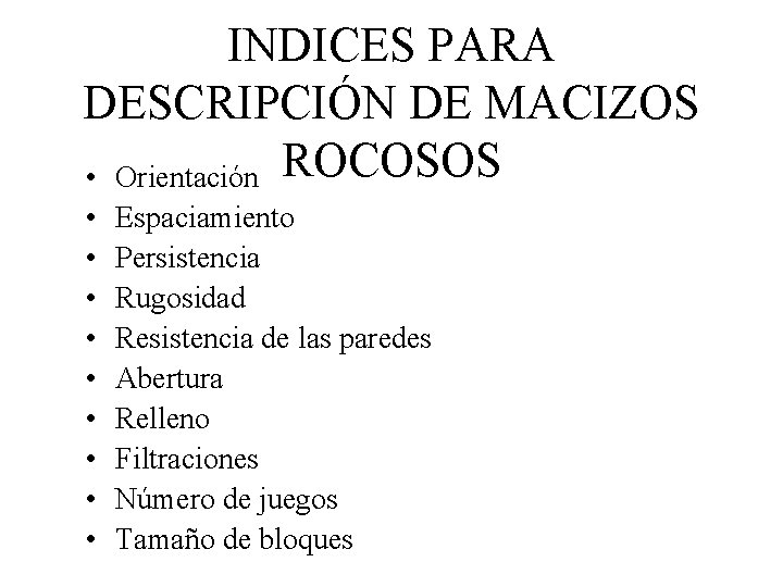 INDICES PARA DESCRIPCIÓN DE MACIZOS • Orientación ROCOSOS • • • Espaciamiento Persistencia Rugosidad