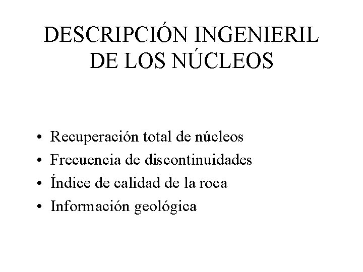 DESCRIPCIÓN INGENIERIL DE LOS NÚCLEOS • • Recuperación total de núcleos Frecuencia de discontinuidades
