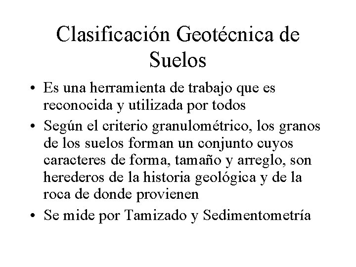 Clasificación Geotécnica de Suelos • Es una herramienta de trabajo que es reconocida y