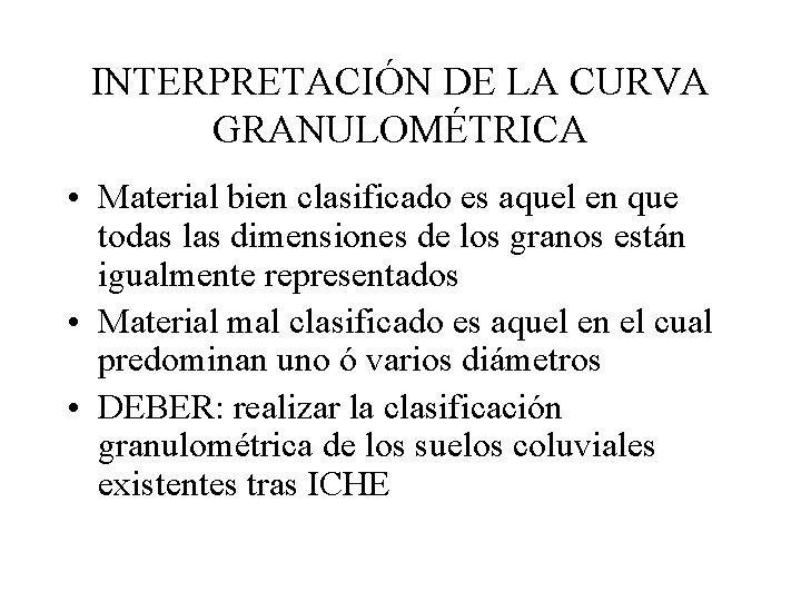 INTERPRETACIÓN DE LA CURVA GRANULOMÉTRICA • Material bien clasificado es aquel en que todas