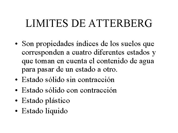 LIMITES DE ATTERBERG • Son propiedades índices de los suelos que corresponden a cuatro