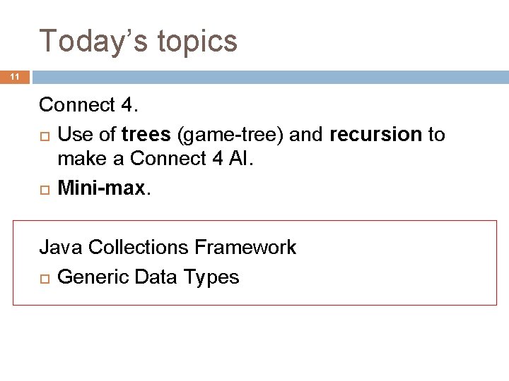 Today’s topics 11 Connect 4. Use of trees (game-tree) and recursion to make a