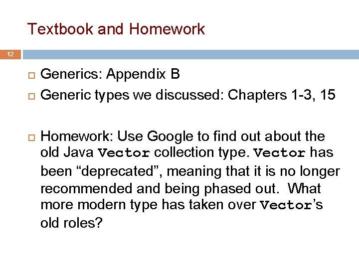 Textbook and Homework 12 Generics: Appendix B Generic types we discussed: Chapters 1 -3,