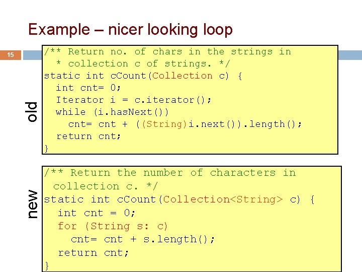 Example – nicer looking loop new old 15 /** Return no. of chars in