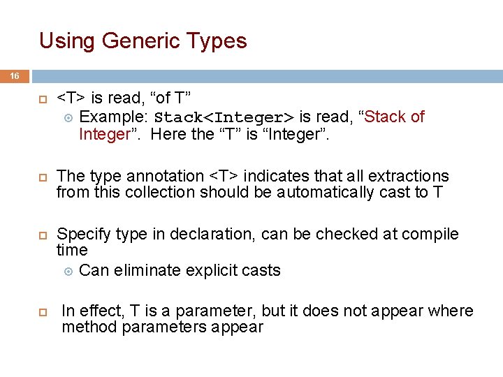 Using Generic Types 16 <T> is read, “of T” Example: Stack<Integer> is read, “Stack