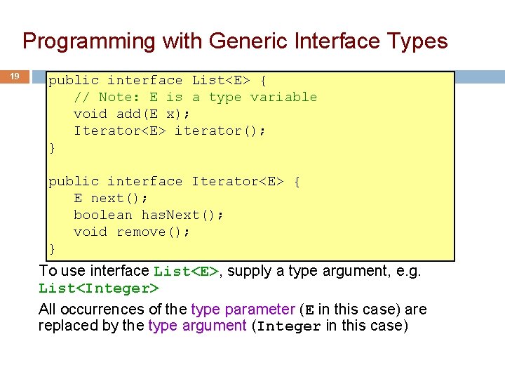 Programming with Generic Interface Types 19 public interface List<E> { // Note: E is