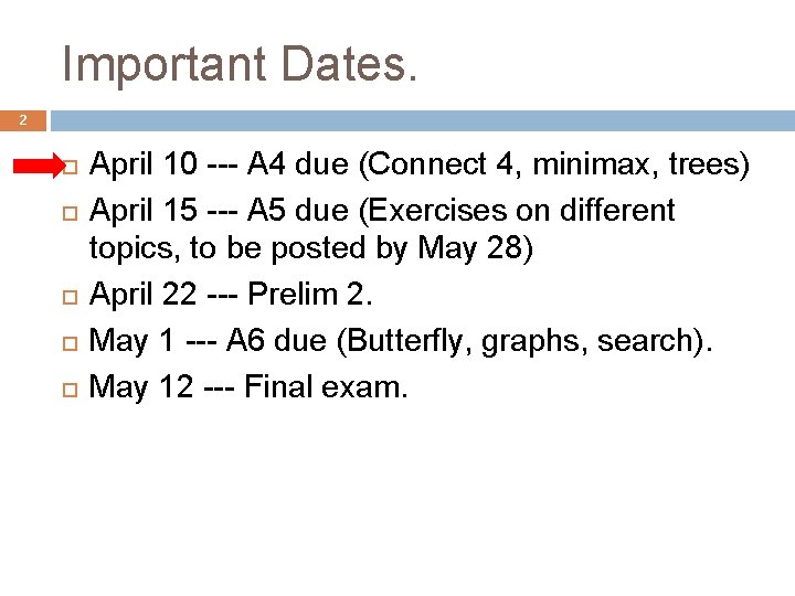 Important Dates. 2 April 10 --- A 4 due (Connect 4, minimax, trees) April
