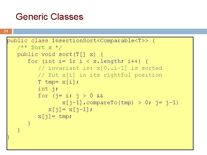 Generic Classes 21 public class Insertion. Sort<Comparable<T>> { /** Sort x */ public void