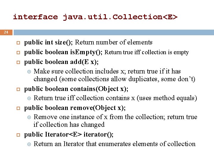 interface java. util. Collection<E> 24 public int size(); Return number of elements public boolean