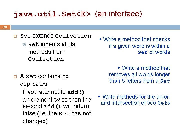 java. util. Set<E> (an interface) 28 Set extends Collection Set inherits all its methods