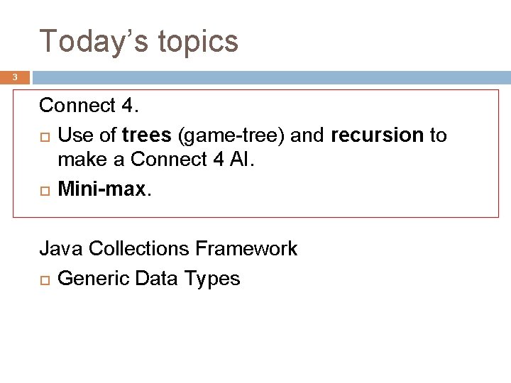 Today’s topics 3 Connect 4. Use of trees (game-tree) and recursion to make a