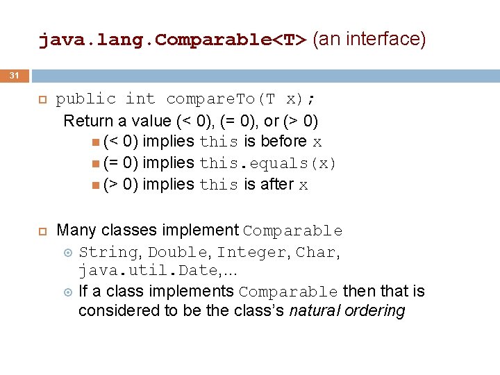 java. lang. Comparable<T> (an interface) 31 public int compare. To(T x); Return a value java. lang. Comparable<T> (an interface) 31 public int compare. To(T x); Return a value