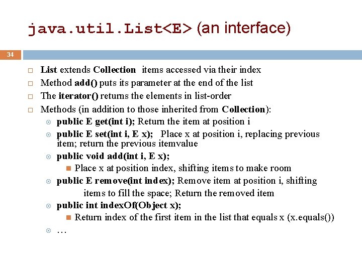 java. util. List<E> (an interface) 34 List extends Collection items accessed via their index