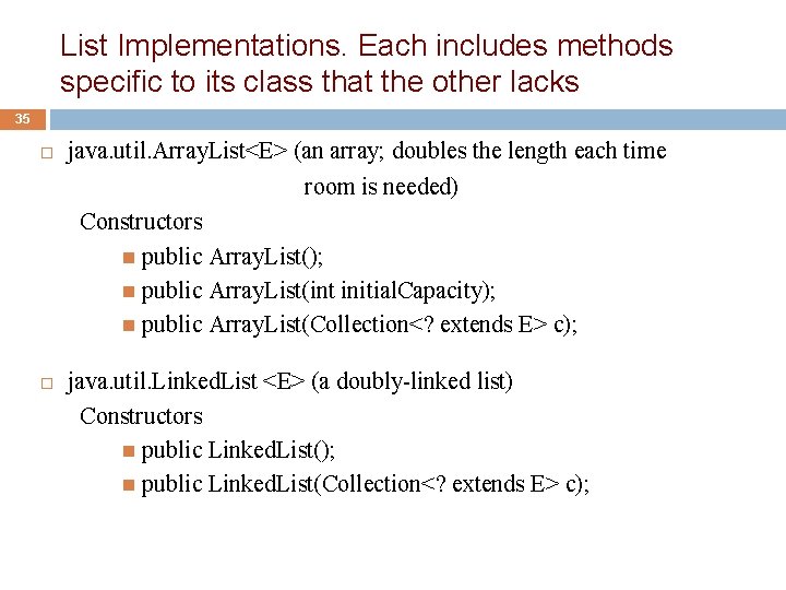 List Implementations. Each includes methods specific to its class that the other lacks 35