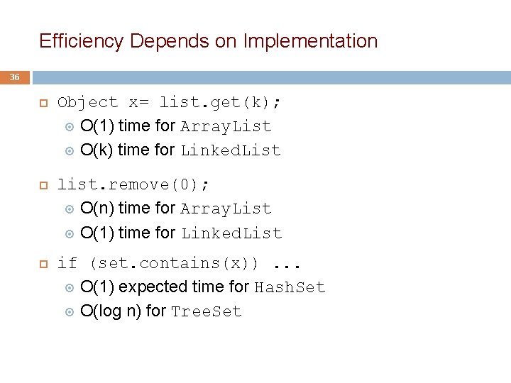 Efficiency Depends on Implementation 36 Object x= list. get(k); O(1) time for Array. List