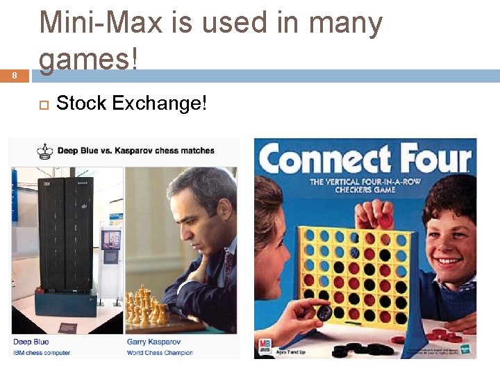 8 Mini-Max is used in many games! Stock Exchange! 