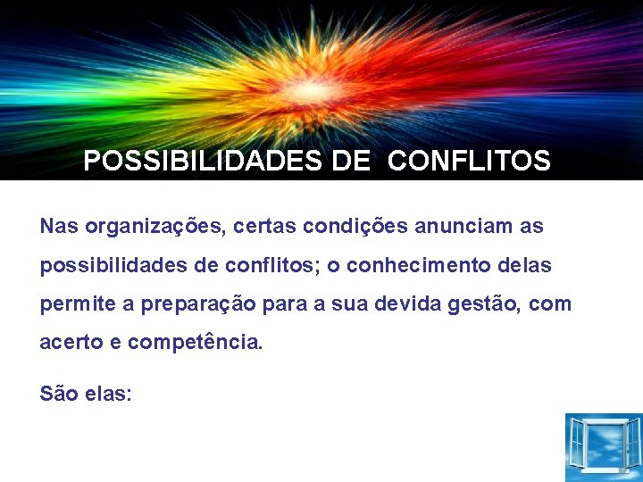 POSSIBILIDADES DE CONFLITOS Nas organizações, certas condições anunciam as possibilidades de conflitos; o conhecimento