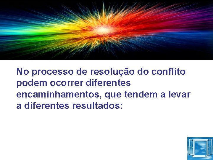No processo de resolução do conflito podem ocorrer diferentes encaminhamentos, que tendem a levar