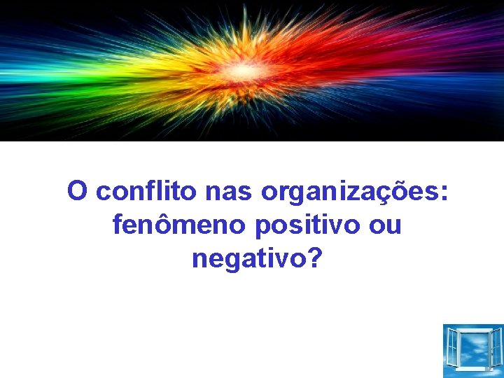 O conflito nas organizações: fenômeno positivo ou negativo? 