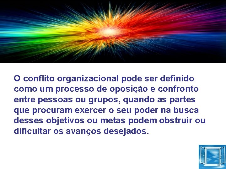 O conflito organizacional pode ser definido como um processo de oposição e confronto entre