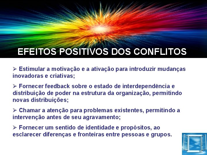 EFEITOS POSITIVOS DOS CONFLITOS Ø Estimular a motivação e a ativação para introduzir mudanças