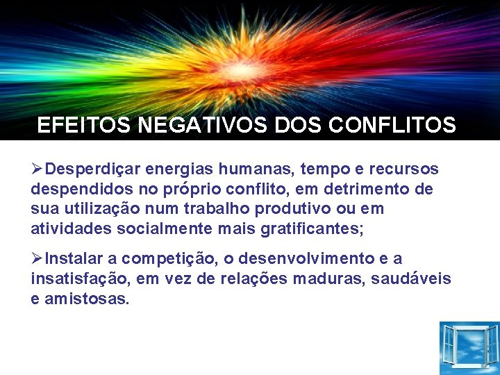 EFEITOS NEGATIVOS DOS CONFLITOS ØDesperdiçar energias humanas, tempo e recursos despendidos no próprio conflito,