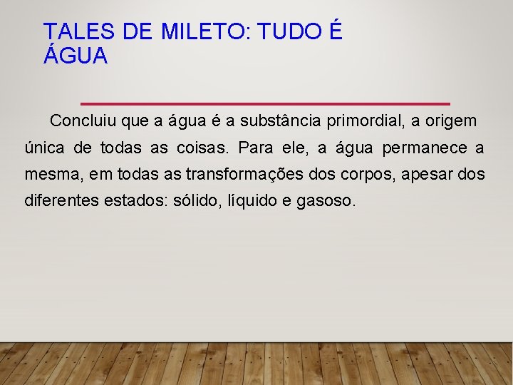 TALES DE MILETO: TUDO É ÁGUA Concluiu que a água é a substância primordial,