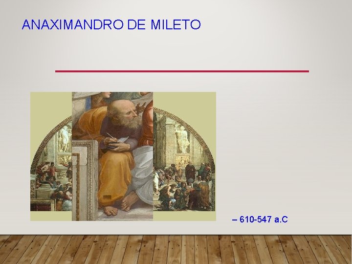 ANAXIMANDRO DE MILETO – 610 -547 a. C 