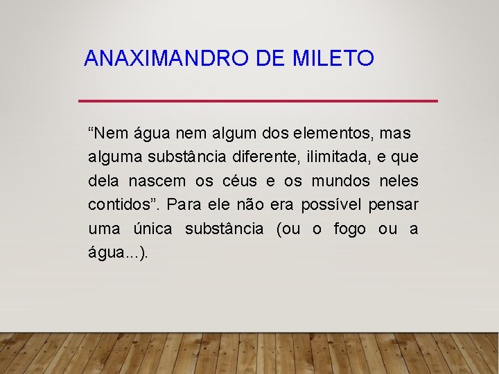 ANAXIMANDRO DE MILETO “Nem água nem algum dos elementos, mas alguma substância diferente, ilimitada,