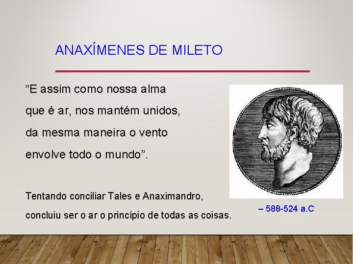 ANAXÍMENES DE MILETO “E assim como nossa alma que é ar, nos mantém unidos,