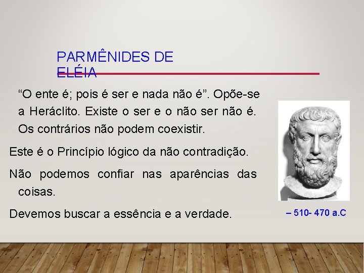 PARMÊNIDES DE ELÉIA “O ente é; pois é ser e nada não é”. Opõe-se