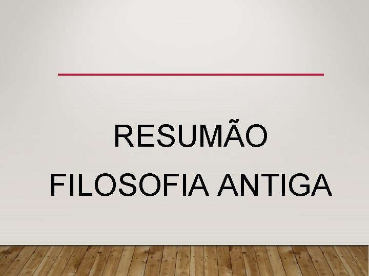 RESUMÃO FILOSOFIA ANTIGA 