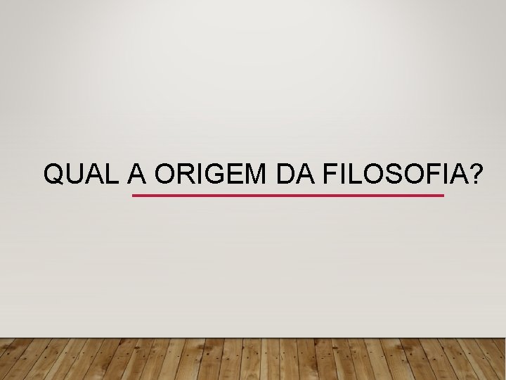 QUAL A ORIGEM DA FILOSOFIA? 