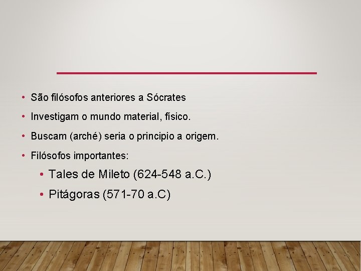  • São filósofos anteriores a Sócrates • Investigam o mundo material, físico. •